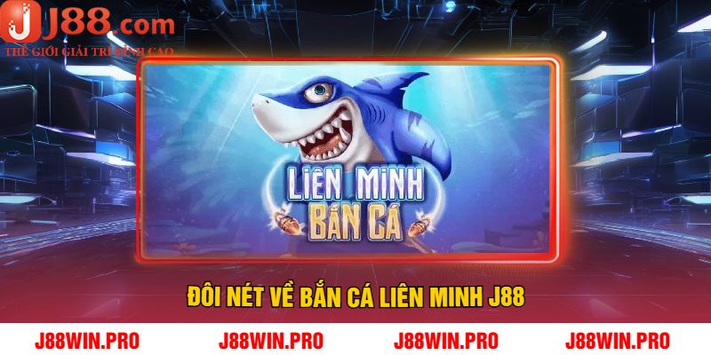 Đôi nét về Bắn Cá Liên Minh J88