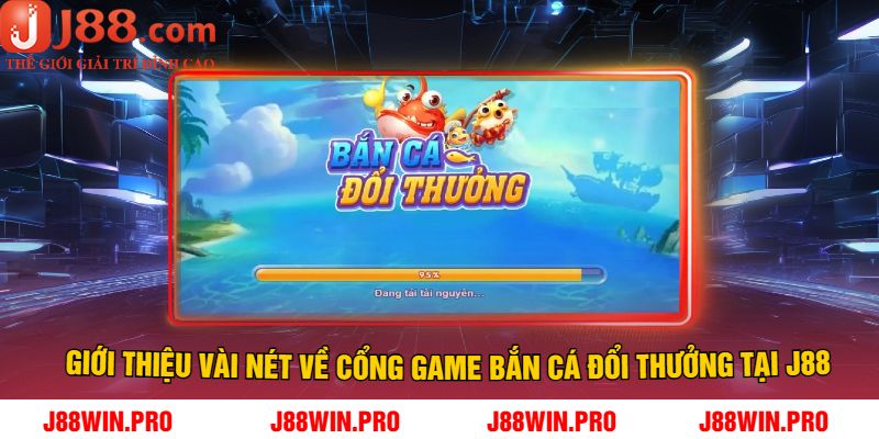 Giới thiệu vài nét về cổng game bắn cá đổi thưởng tại J88