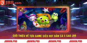 Giới thiệu về tựa game Siêu Hot bắn cá 5 sao J88