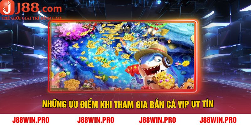 Những Ưu Điểm Khi Tham Gia Bắn Cá Vip Uy Tín