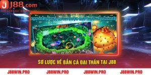 Sơ lược về bắn cá đại thần tại J88