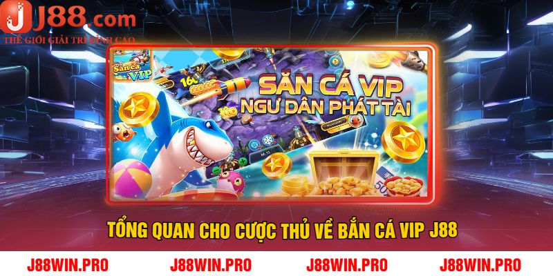 Tổng Quan Cho Cược Thủ Về Bắn Cá Vip J88
