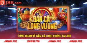Tổng Quan Về Bắn cá Long Vương tại J88