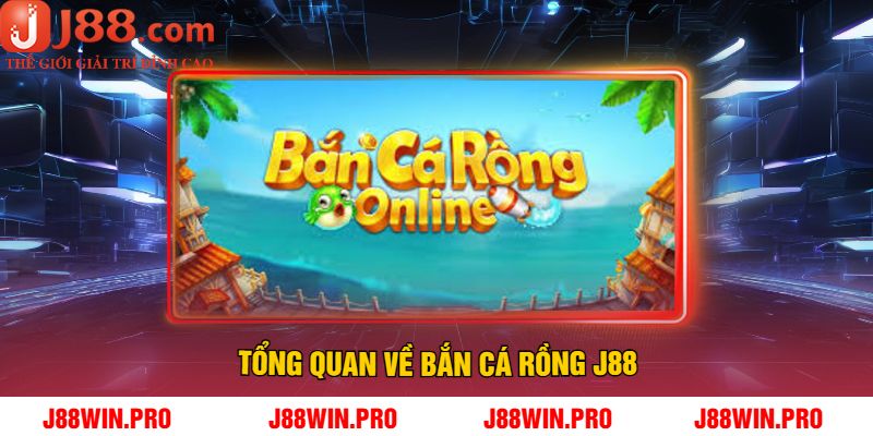 Tổng quan về bắn cá rồng J88