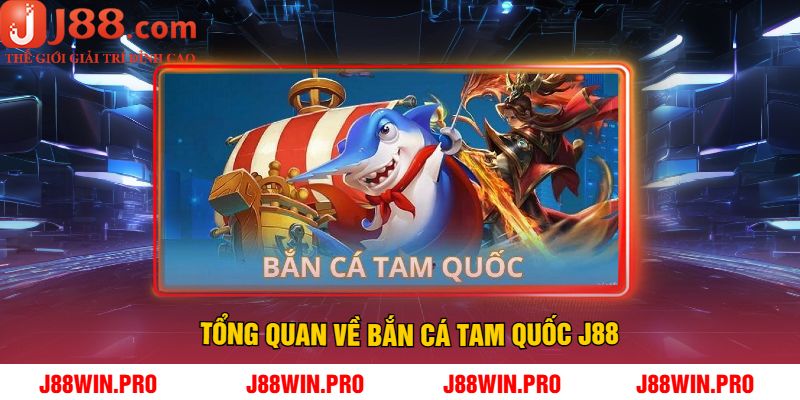 Tổng quan về bắn cá tam quốc J88